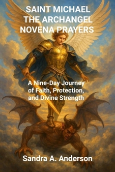 SAINT MICHAEL THE ARCHANGEL NOVENA PRAYERS: A Nine-Day Journey of Faith, Protection, and Divine Strength