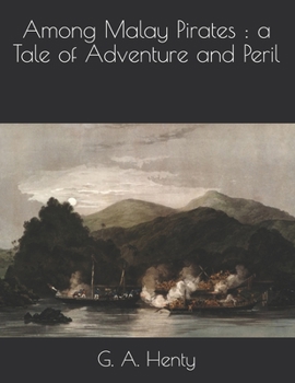 Among Malay Pirates: a Tale of Adventure and Peril