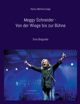 Meggy Schneider - Von der Wiege bis zur Bühne: Eine Biografie