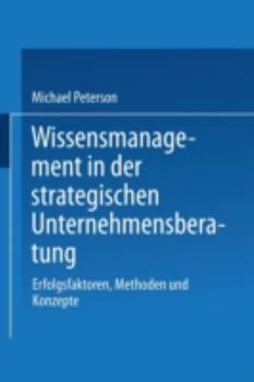 Paperback Wissensmanagement in Der Strategischen Unternehmensberatung: Erfolgsfaktoren, Methoden Und Konzepte [German] Book