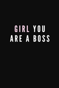 Girl You Are A Boss: Blank Lined Composition Notebook, Planner & Journals to write in for coworker or boss | Happiness Motivational and Inspirational Gift