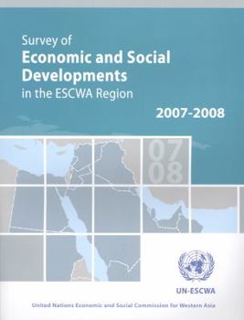 Survey of Economic and Social Developments in the Escwa Region 2007-2008 (Economic and Social Commission for Western Asia