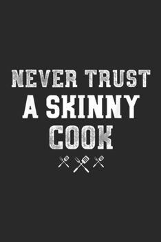 NEVER TRUST A SKINNY COOK: NEVER TRUST A SKINNY COOK Funny BBQ PITMASTER Gift Journal/Notebook Blank Lined Ruled 6x9 100 Pages
