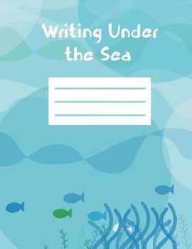 Paperback Writing Under the Sea: Composition Style Notebook, 8.5x11, 150 handwriting pages Book