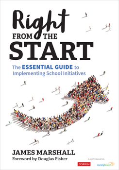 Paperback Right from the Start: The Essential Guide to Implementing School Initiatives Book