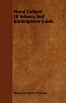 Paperback Moral Culture of Infancy, and Kindergarten Guide. Book