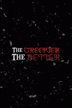 The Creepier The Better: All Purpose 6x9 Blank Lined Notebook Journal Way Better Than A Card Trendy Unique Gift Black Texture Creepy Girl