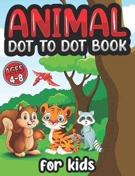 animal Dot To Dot Books For Kids Ages 4-8: dot to dot books for kids ages 4-8 fun animal coloring