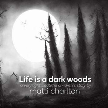 Paperback Life is a Dark Woods: a very light bedtime children's story [Large Print] Book