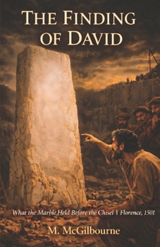 THE FINDING OF DAVID: What the Marble Held Before the Chisel | Florence 1501 (Beyond His Story We Stand)