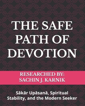 THE SAFE PATH OF DEVOTION: Sakar Upasana, Spiritual Stability, and the Modern Seeker