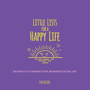 Paperback Little Lists for a Happy Life: 365 Ways to Cherish Tiny Moments of Big Joy Book