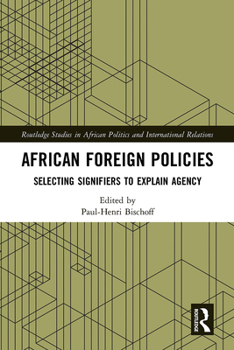 Paperback African Foreign Policies: Selecting Signifiers to Explain Agency Book