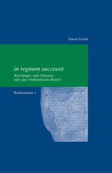 Paperback In Regnum Successit: 'karolinger' Und 'ottonen' Oder Das 'ostfrankische Reich'? [German] Book