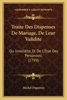 Paperback Traite Des Dispenses De Mariage, De Leur Validite: Ou Invalidite, Et De L'Etat Des Personnes (1759) [French] Book