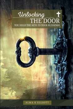 Paperback Unlocking the Door: You Hold the Keys to Your Blessings Book