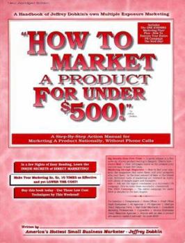 Paperback How to Market a Product for Under $500: Learn 1000's of Successful Low Cost Marketing Methods Book