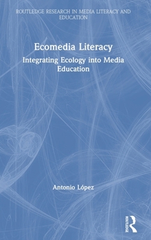 Hardcover Ecomedia Literacy: Integrating Ecology into Media Education Book