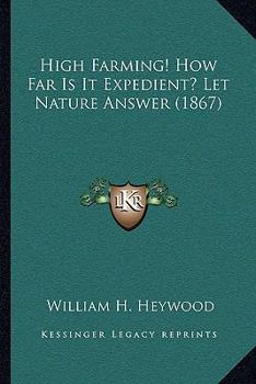 Paperback High Farming! How Far Is It Expedient? Let Nature Answer (1867) Book