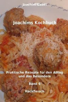 Paperback Joachims Kochbuch Band 6 Hackfleisch: Praktische Rezepte für den Alltag und das Besondere [German] Book