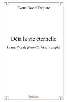 Paperback Déjà la vie éternelle: Le sacrifice de Jésus-Christ est complet [French] Book