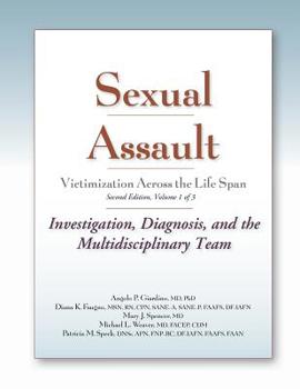 Paperback Sexual Assault Victimization Across the Life Span, Second Edition, Volume 1: Investigation, Diagnosis, and the Multidisciplinary Team Book
