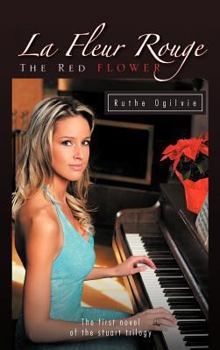 La Fleur Rouge the Red Flower - Book #1 of the Stuart Trilogy