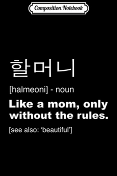 Composition Notebook: Definition Of Halmoni Funny Korean Grandma Gift Journal/Notebook Blank Lined Ruled 6x9 100 Pages