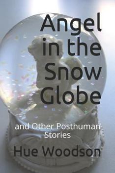 Paperback Angel in the Snow Globe: And Other Posthuman Stories Book