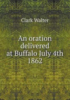 Paperback An oration delivered at Buffalo July 4th 1862 Book