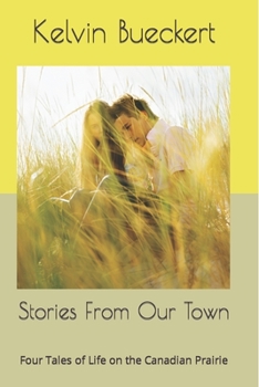 Paperback Stories From Our Town: Four Tales of Life on the Canadian Prairie Book