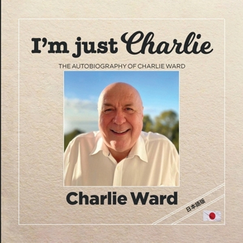 I'm Just Charlie (????): The Autobiography of Charlie Ward (Japanese Edition)