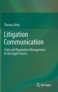 Hardcover Litigation Communication: Crisis and Reputation Management in the Legal Process Book