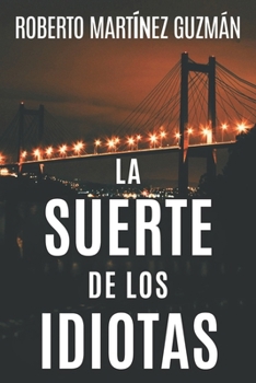 La Suerte de Los Idiotas - Book #1 of the Lucas Acevedo