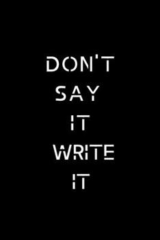 Paperback Don't Say It Write It Notebook Book