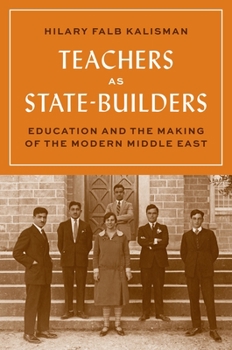 Paperback Teachers as State-Builders: Education and the Making of the Modern Middle East Book