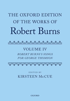 Hardcover The Oxford Edition of the Works of Robert Burns: Volume IV: Robert Burns's Songs for George Thomson Book