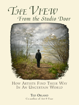 Paperback The View from the Studio Door: How Artists Find Their Way in an Uncertain World Book