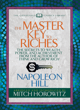 Paperback The Master Key to Riches (Condensed Classics): The Secrets to Wealth, Power, and Achievement from the Author of Think and Grow Rich Book