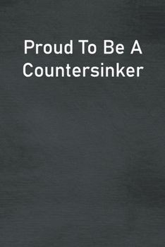 Paperback Proud To Be A Countersinker: Lined Notebook For Men, Women And Co Workers Book