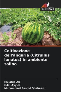 Coltivazione dell'anguria (Citrullus lanatus) in ambiente salino (Italian Edition)