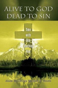 Paperback Alive to God Dead to Sin: Time with Him Touching Him Book