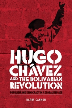 Hugo Chávez and the Bolivarian Revolution: Populism and Democracy in a Globalised Age