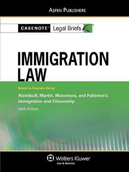 Paperback Casenote Legal Briefs Immigration Law: Keyed to Aleinikoff Martin & Motomura Book