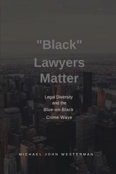 Paperback Black Lawyers Matter: Diversity in Law and the Blue-on-Black Crime Wave Book