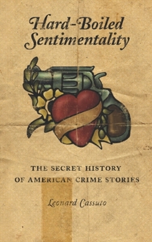 Paperback Hard-Boiled Sentimentality: The Secret History of American Crime Stories Book
