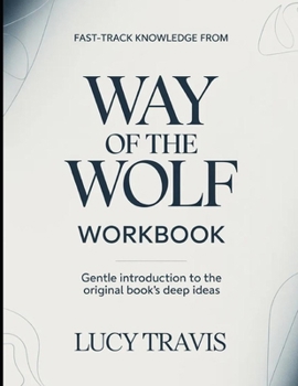 Fast Track Knowledge From Way Of The Wolf: Gentle Introduction To The Original Books Deep Ideas