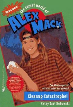 Cleanup Catastrophe! (The Secret World of Alex Mack, 6) - Book #6 of the Secret World of Alex Mack