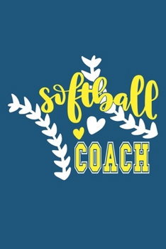 Softball Coach: Blank Lined Notebook Journal: Gift For Fastpitch Softball Coach Dad Mom Brother Father Son Husband Grandpa 6x9 | 110 Blank Pages | Plain White Paper | Soft Cover Book