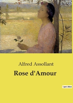 Paperback Rose d'Amour: Un récit poignant de jeunesse, d'amour et de désillusion dans la France rurale du XIXe siècle. [French] Book